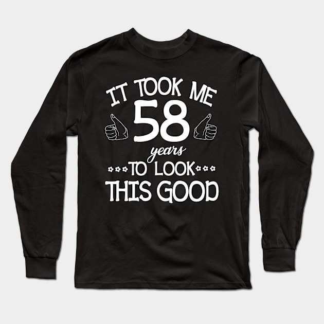 It Took Me 58 Years To Look This Good Happy Birthday To Me You Dad Mom Son Daughter Was Born In 1962 Long Sleeve T-Shirt by bakhanh123